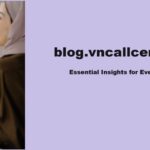 blog.vncallcenter.com: Essential Insights for Every Blogger