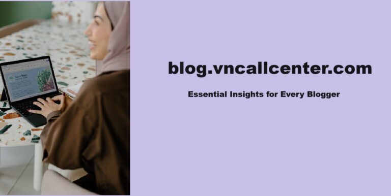 blog.vncallcenter.com: Essential Insights for Every Blogger